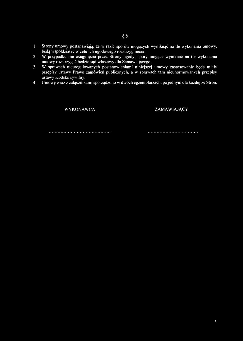 8 1. Strony umowy postanawiają, że w razie sporów mogących wyniknąć na tle wykonania umowy, będą współdziałać w celu ich ugodowego rozstrzygnięcia. 2.