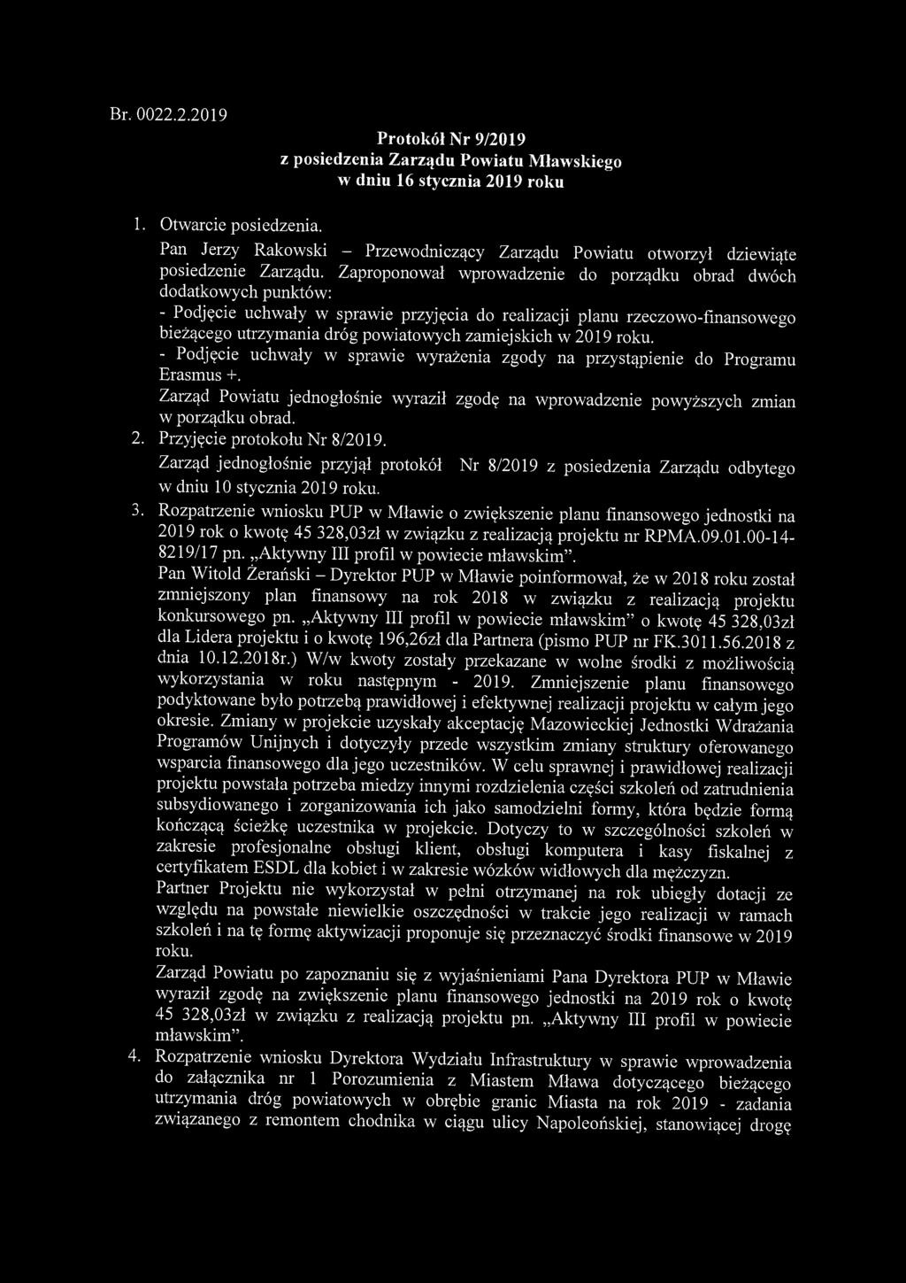 Zaproponował wprowadzenie do porządku obrad dwóch dodatkowych punktów: - Podjęcie uchwały w sprawie przyjęcia do realizacji planu rzeczowo-finansowego bieżącego utrzymania dróg powiatowych