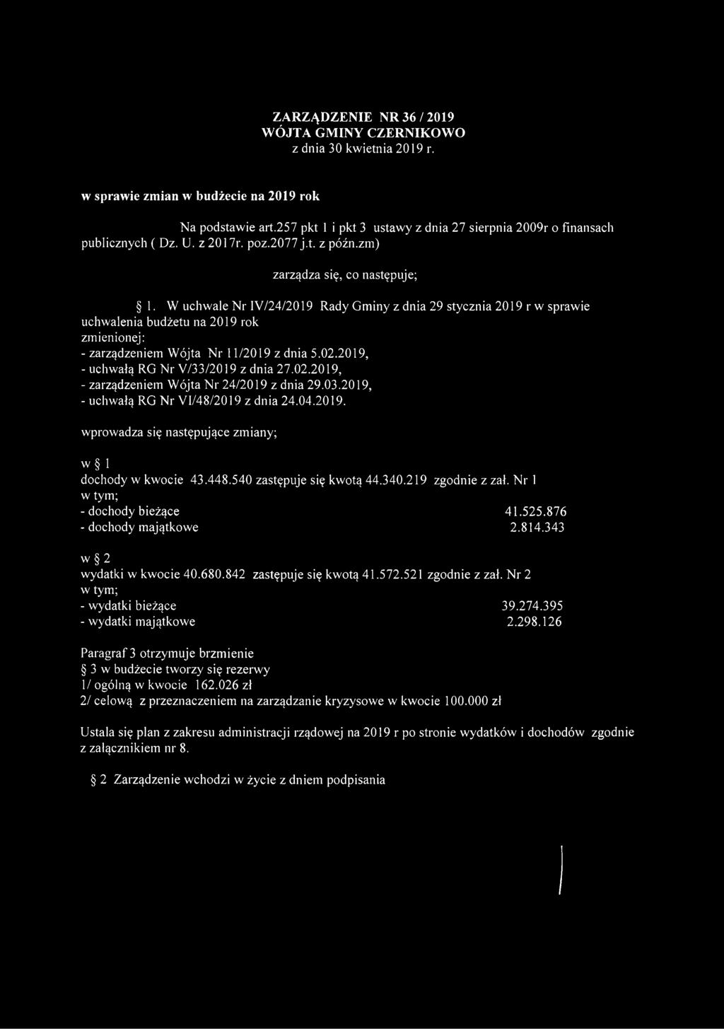 W uchwale Nr IY/24/2019 Rady Gminy z dnia 29 stycznia 2019 r w sprawie uchwalenia budżetu na 2019 rok zmienionej: - zarządzeniem Wójta Nr 11/2019 z dnia 5.02.2019, - uchwałą RG Nr Y/33/2019 z dnia 27.