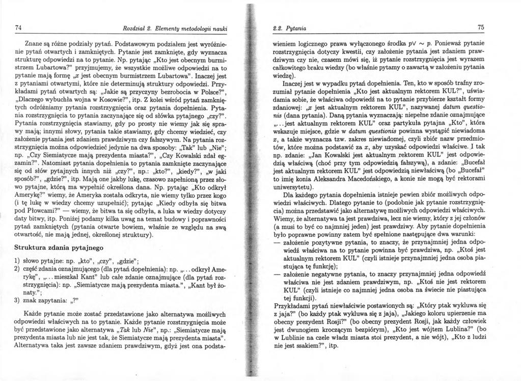 74 Rozdział 2. Elementy metodologii nauki Znane są różne podziały pytań. Podstawowym podziałem jest wyróżnienie pytań otwartych i zamkniętych.