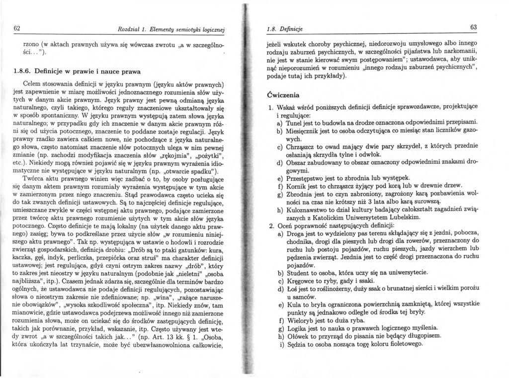 62 Rozdział 1. Elementy semiotyki logicznej rzono (w aktach prawnych używa się wówczas zwrotu a w szczególno ści... )- 1.8.6. Definicje w praw ie i nauce praw a Celem stosowania definicji w języku