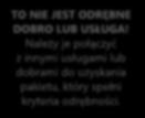 TAK NIE NIE TO NIE JEST ODRĘBNE DOBRO LUB USŁUGA! Należy je połączyć z innymi usługami lub dobrami do uzyskania pakietu, który spełni kryteria odrębności. DOBRO LUB USŁUGA JEST ODRĘBNE!