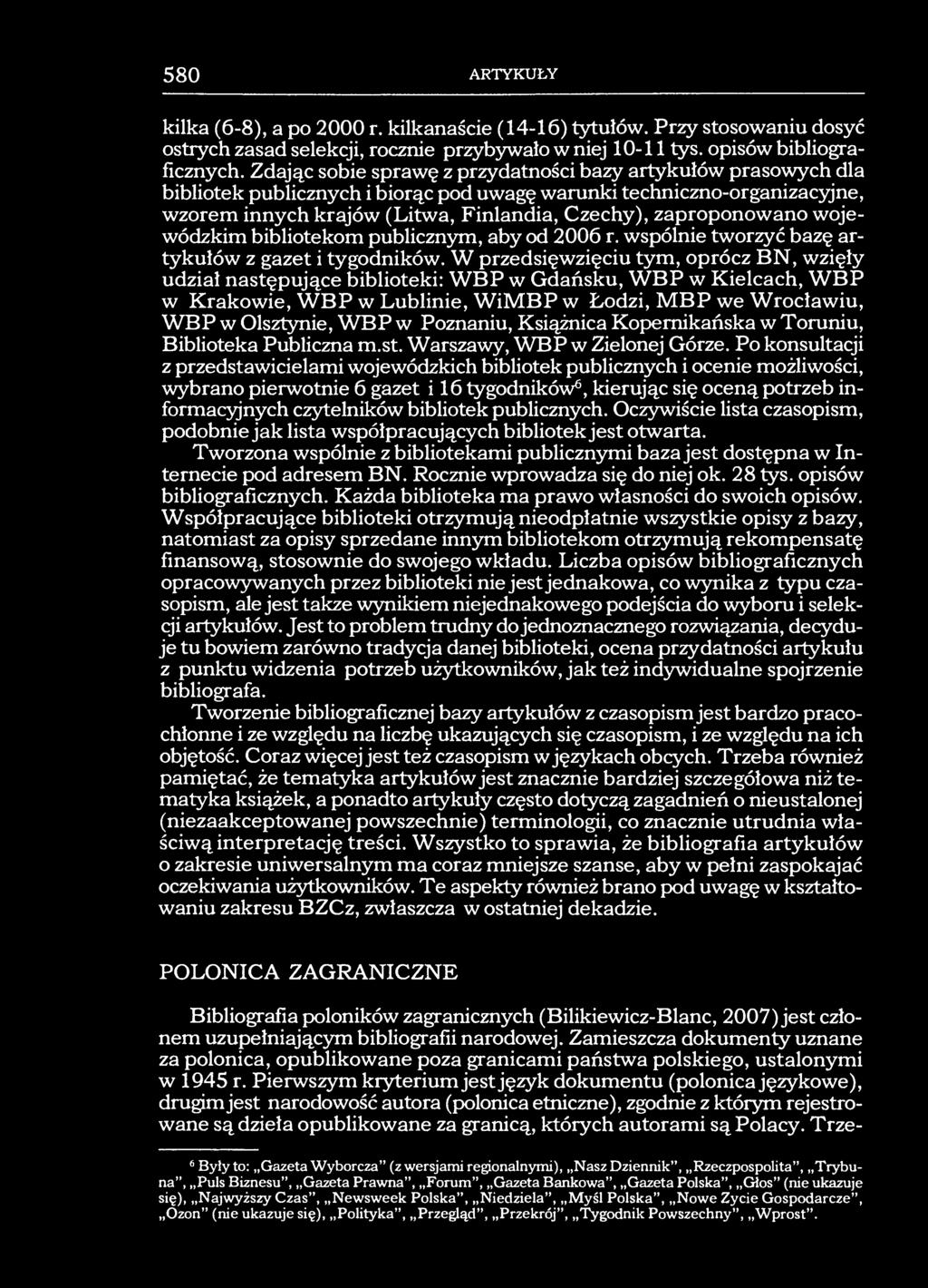 580 ARTYKUŁY kilka (6-8), a po 2000 r. kilkanaście (14-16) tytułów. Przy stosowaniu dosyć ostrych zasad selekcji, rocznie przybywało w niej 10-11 tys. opisów bibliograficznych.