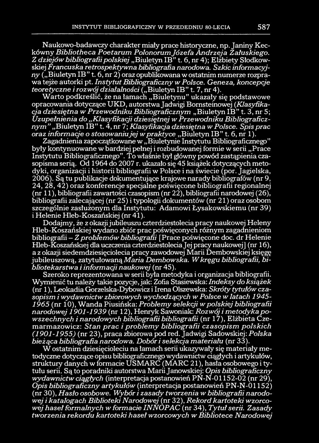 INSTYTUT BIBLIOGRAFICZNY W PRZEDEDNIU 80-LECIA 587 Naukowo-badawczy charakter miały prace historyczne, np. Janiny Keckówny Bibliotheca Poetarum Polonorum Józefa Andrzeja Załuskiego.