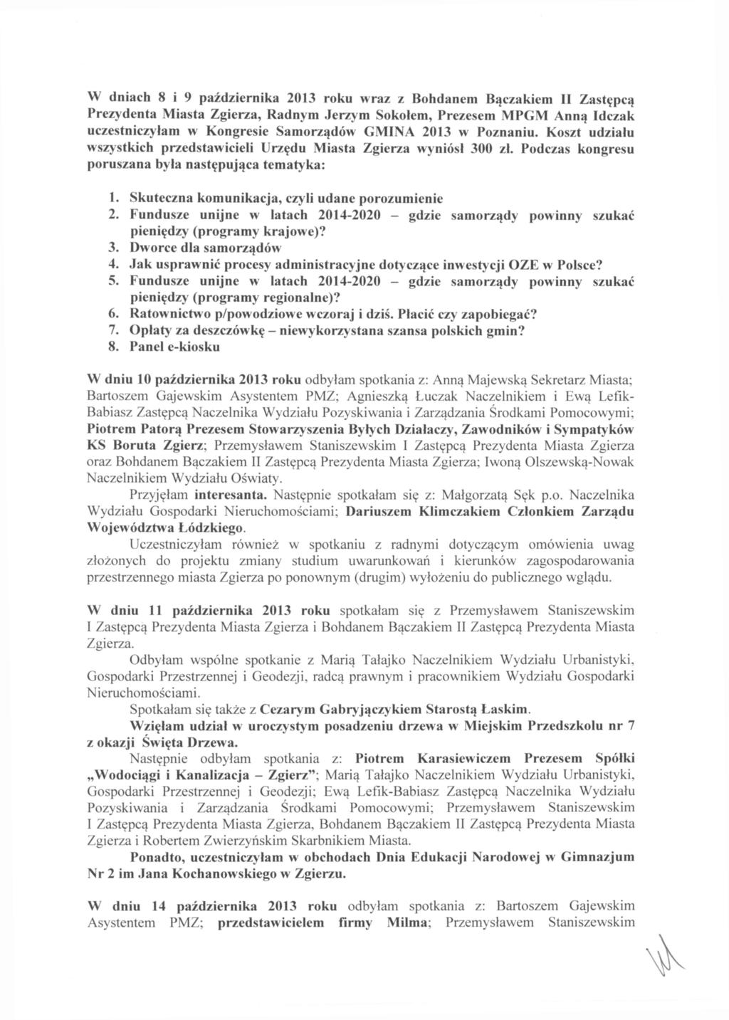 W dniach 8 i 9 października 2013 roku wraz z Bohdanem Bączakiem II Zastępcą Prezydenta Miasta Zgierza, Radnym Jerzym Sokołem, Prezesem MPGM Anną Idczak uczestniczyłam w Kongresie Samorządów GMINA