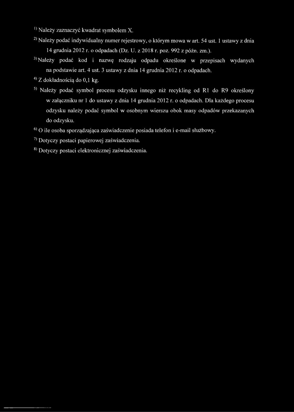 3) Należy podać symbol procesu odzysku innego niż recykling od R1 do R9 określony w załączniku nr 1 do ustawy z dnia 14 grudnia 2012 r. o odpadach.