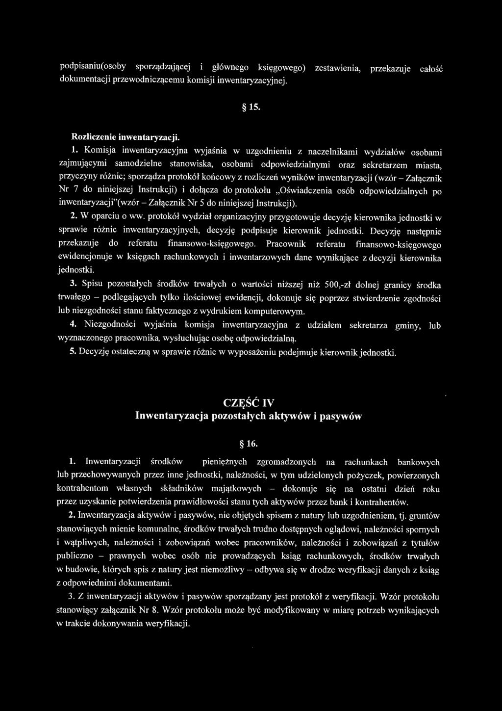 Komisja inwentaryzacyjna wyjaśnia w uzgodnieniu z naczelnikami wydziałów osobami zajmującymi samodzielne stanowiska, osobami odpowiedzialnymi oraz sekretarzem miasta, przyczyny różnic; sporządza