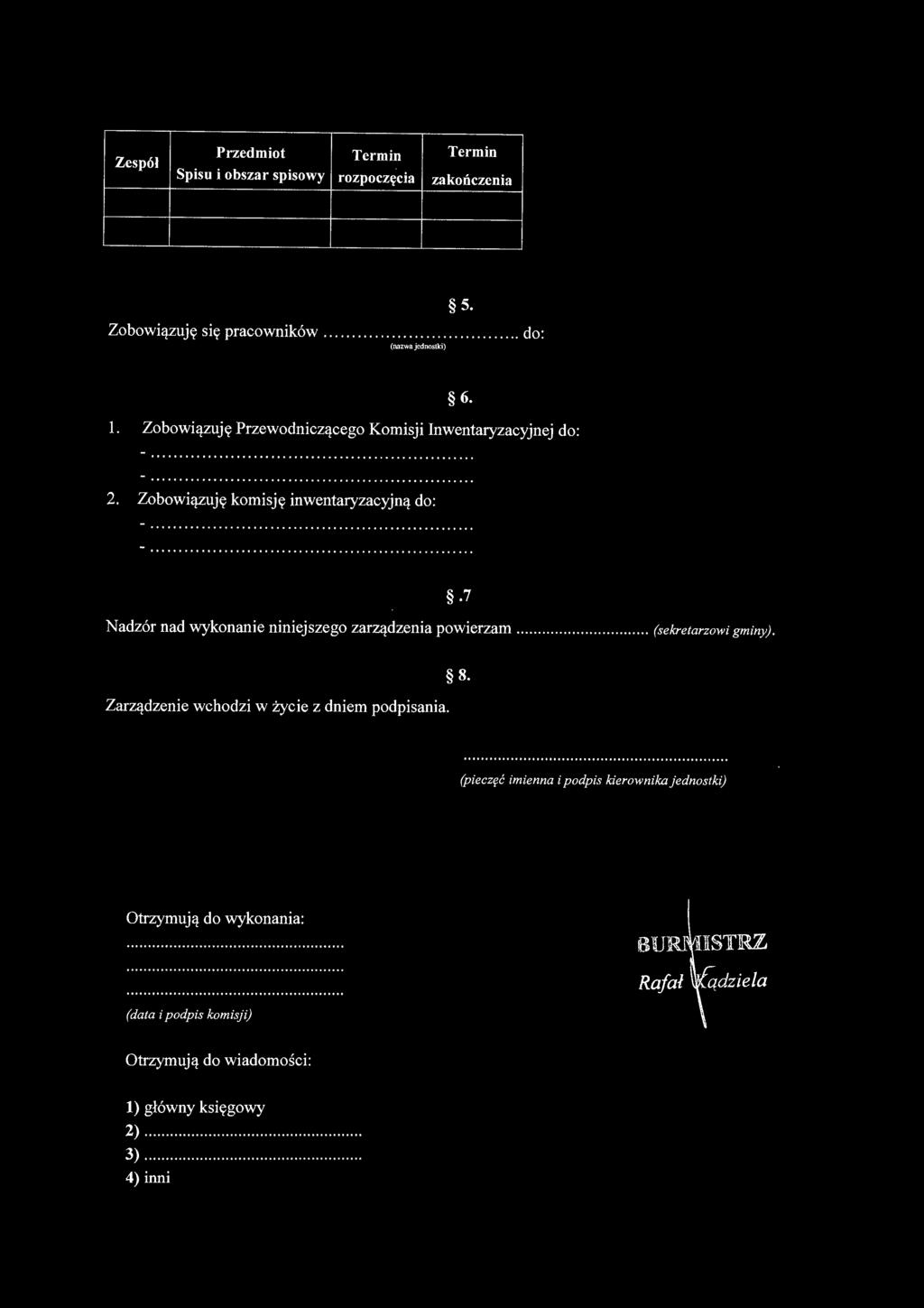Zobowiązuję komisję inwentaryzacyjną do: Nadzór nad wykonanie niniejszego zarządzenia powierzam. (sekretarzowi gminy).