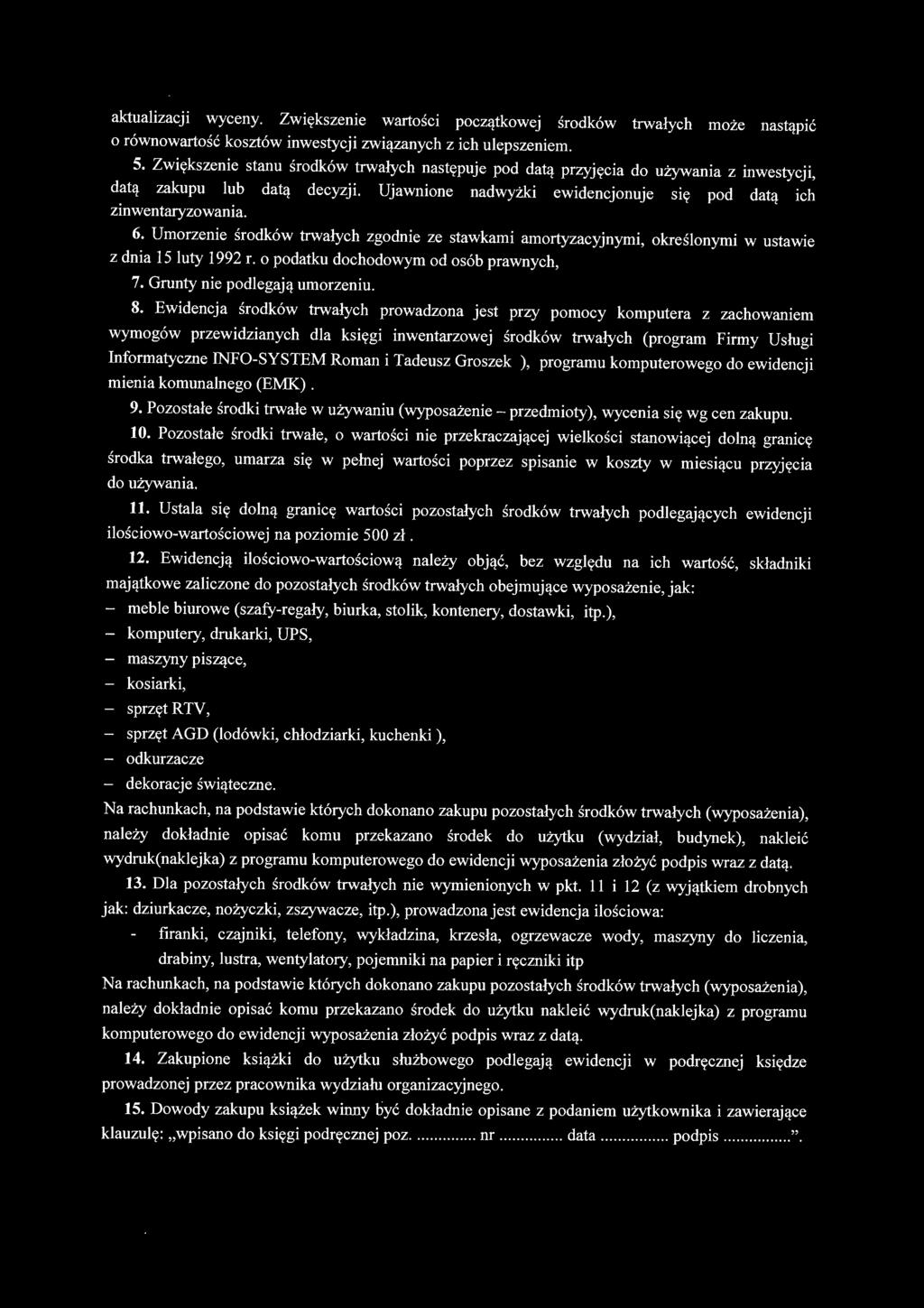 Umorzenie środków trwałych zgodnie ze stawkami amortyzacyjnymi, określonymi w ustawie z dnia 15 luty 1992 r. o podatku dochodowym od osób prawnych, 7. Grunty nie podlegają umorzeniu. 8.