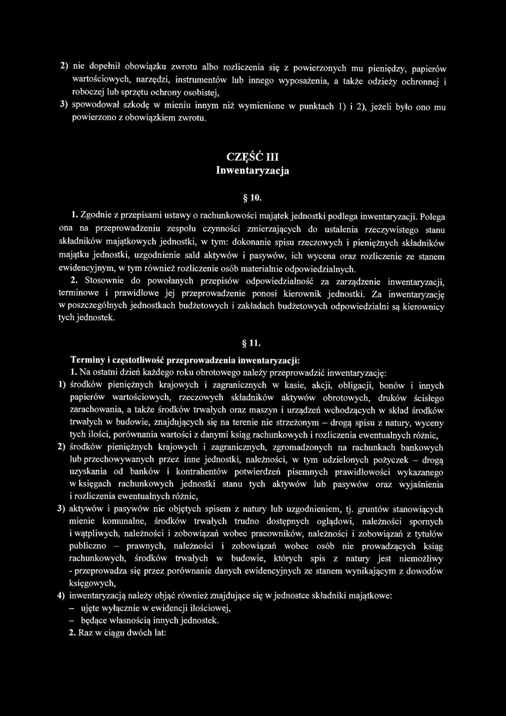 Polega ona na przeprowadzeniu zespołu czynności zmierzających do ustalenia rzeczywistego stanu składników majątkowych jednostki, w tym: dokonanie spisu rzeczowych i pieniężnych składników majątku