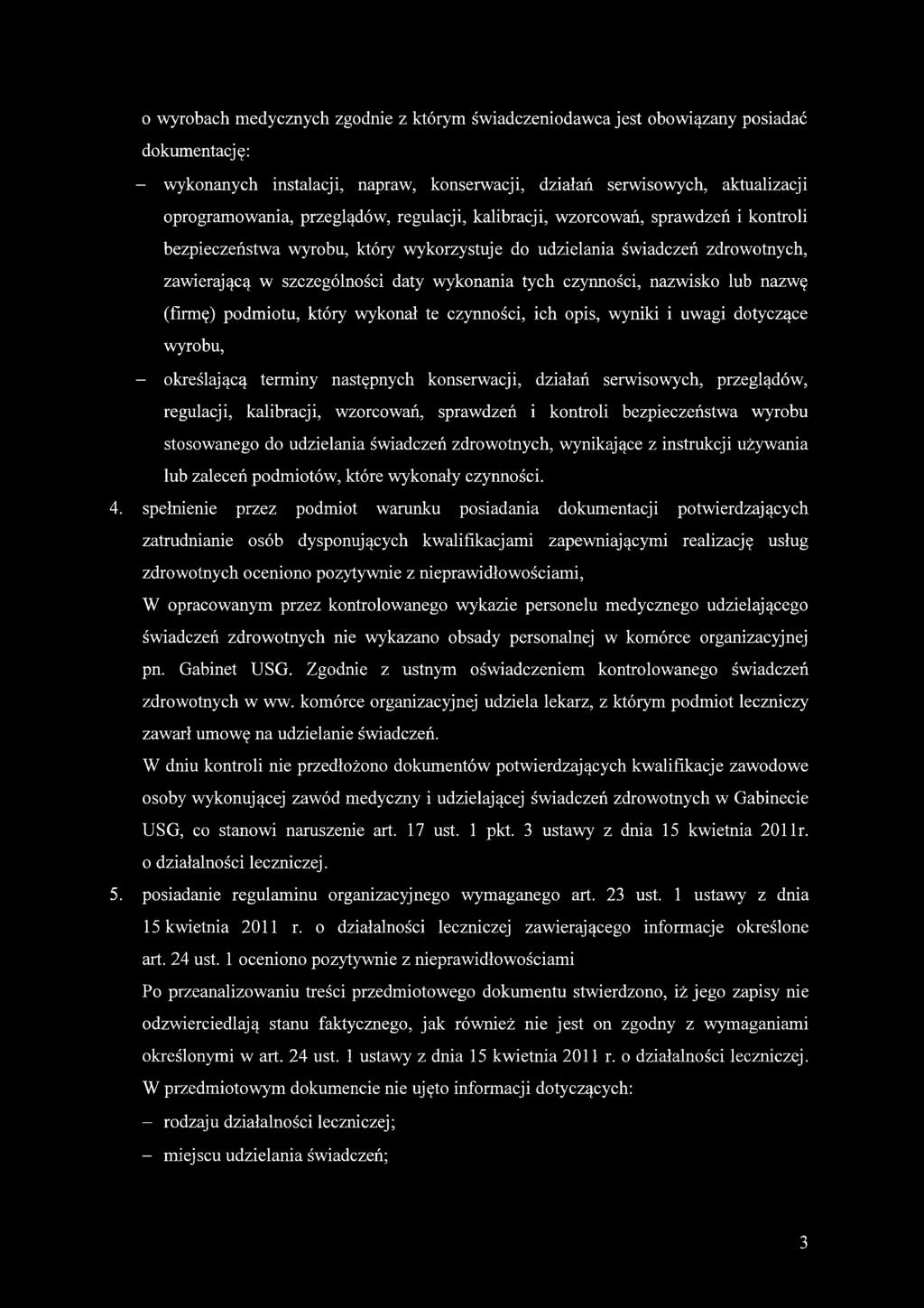 czynności, nazwisko lub nazwę (firmę) podmiotu, który wykonał te czynności, ich opis, wyniki i uwagi dotyczące wyrobu, - określającą terminy następnych konserwacji, działań serwisowych, przeglądów,