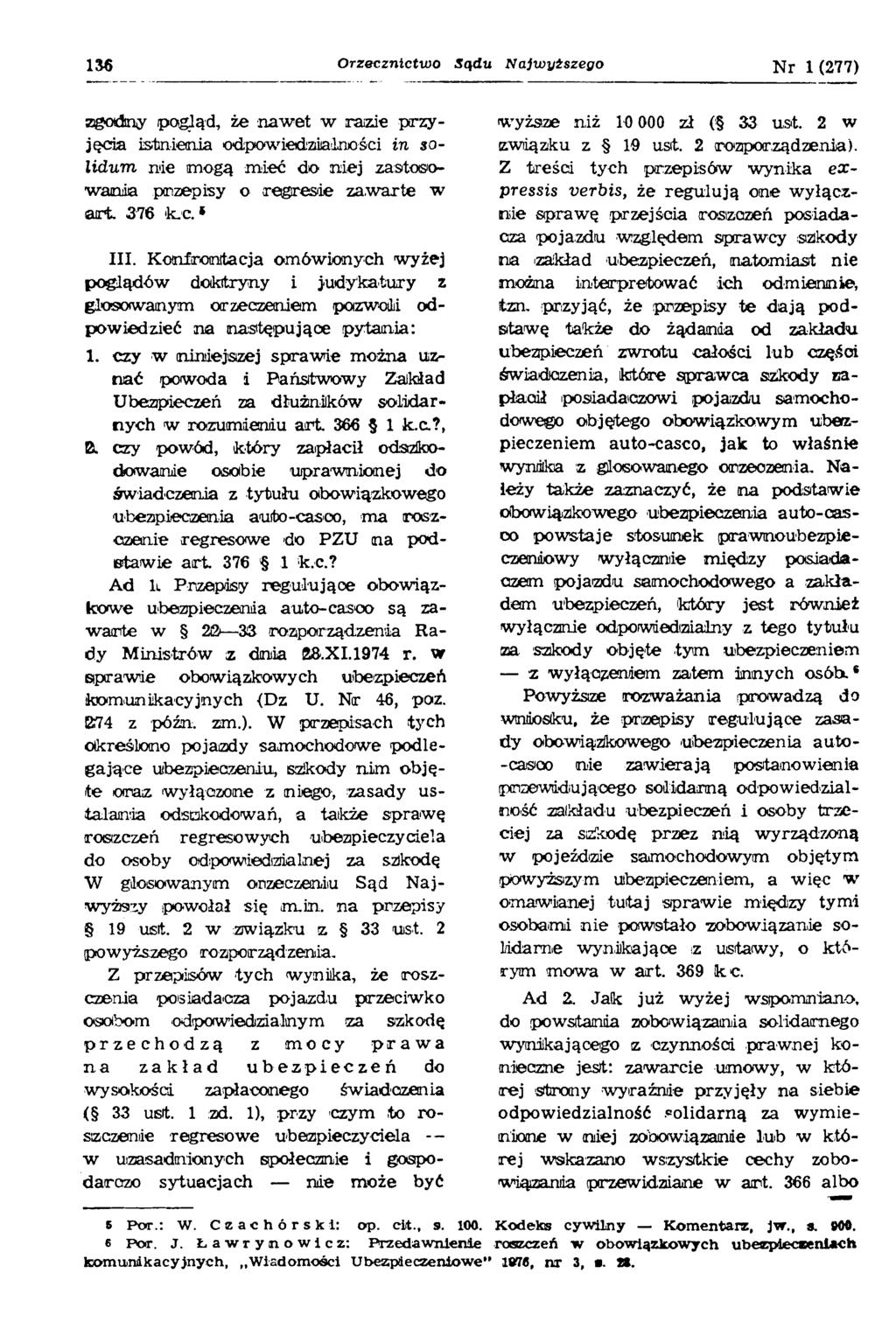 136 Orzecznictwo Sądu Najwyższego Nr 1 (277) zgodny pogląd, że nawet w razie przyjęcia istnienia odpowiedzialności in $olidum nie mogą mieć do niej zastosowania przepisy o regresie za,warte w art.