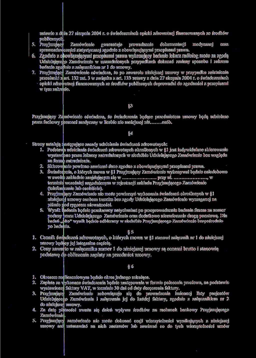 ustawie z dnia 27 sierpnia 2004 r. o świadczeniach opieki zdrowotnej finansowanych ze środków publicznych. Zamówienie gwarantuje prowadzenie dokumentacji medycznej oraz 5.