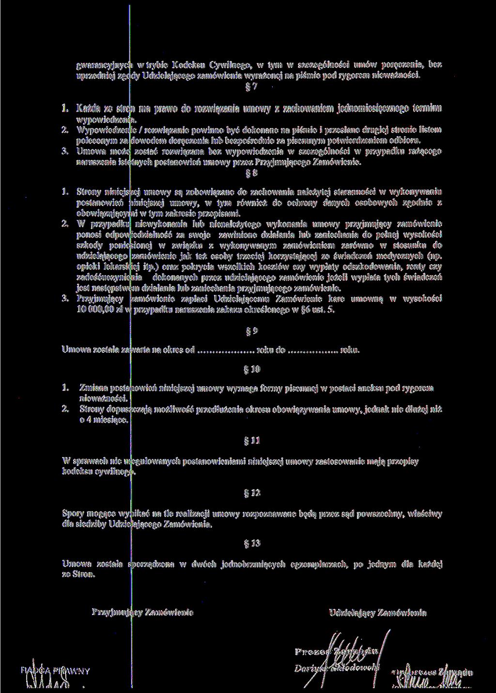 gwarancyjnyc i w trybie Kodeksu Cywilnego, w tym w szczególności umów poręczenia, bez uprzedniej zgody Udzielającego zamówienia wyrażonej na piśmie pod rygorem nieważności. 7 1.