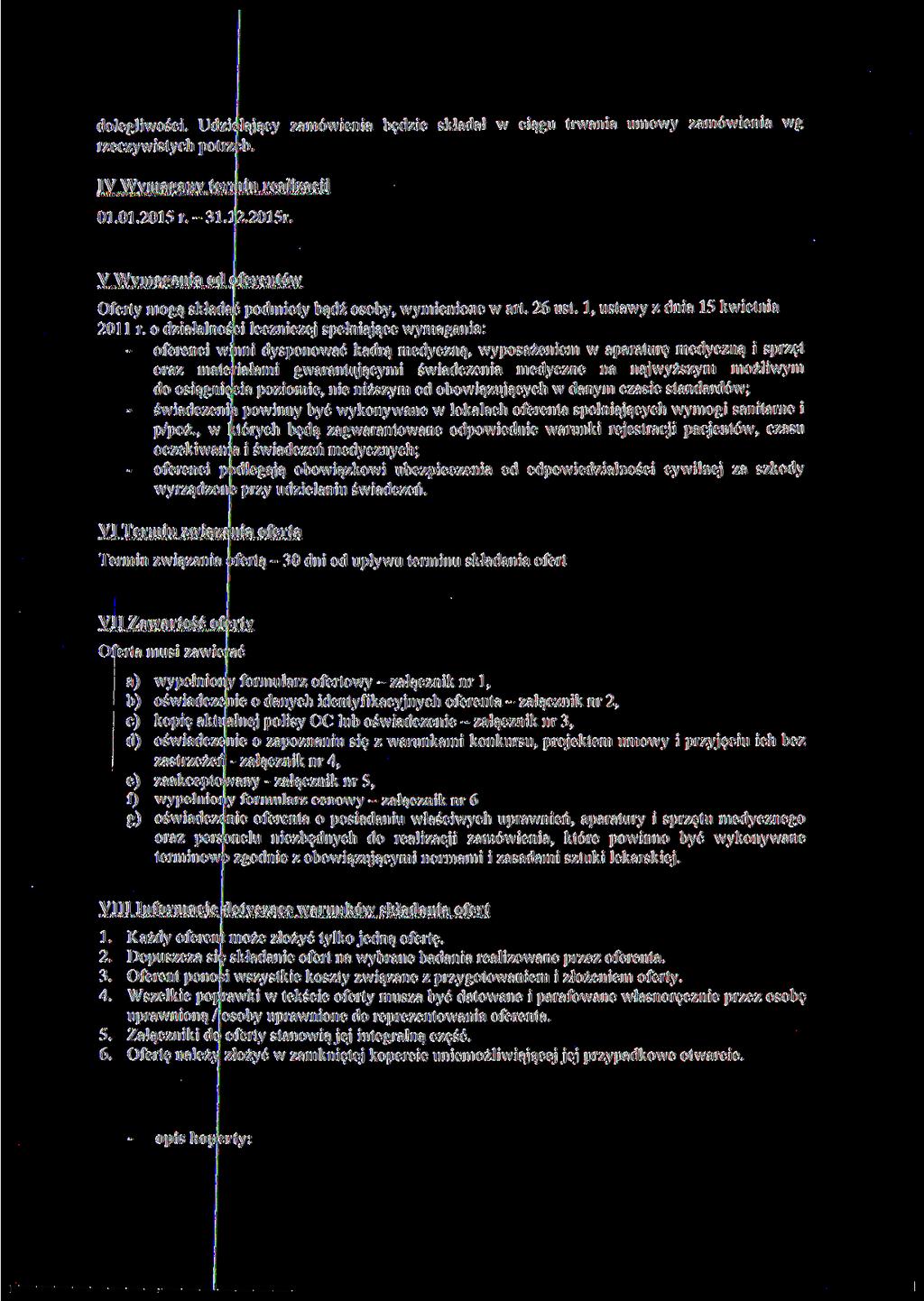 dolegliwości. Udzielający zamówienia będzie składał w ciągu trwania umowy zamówienia wg rzeczywistych potrztb. IV Wymagany termin realizacji 01.01.2015 r.-31.12.2015r.