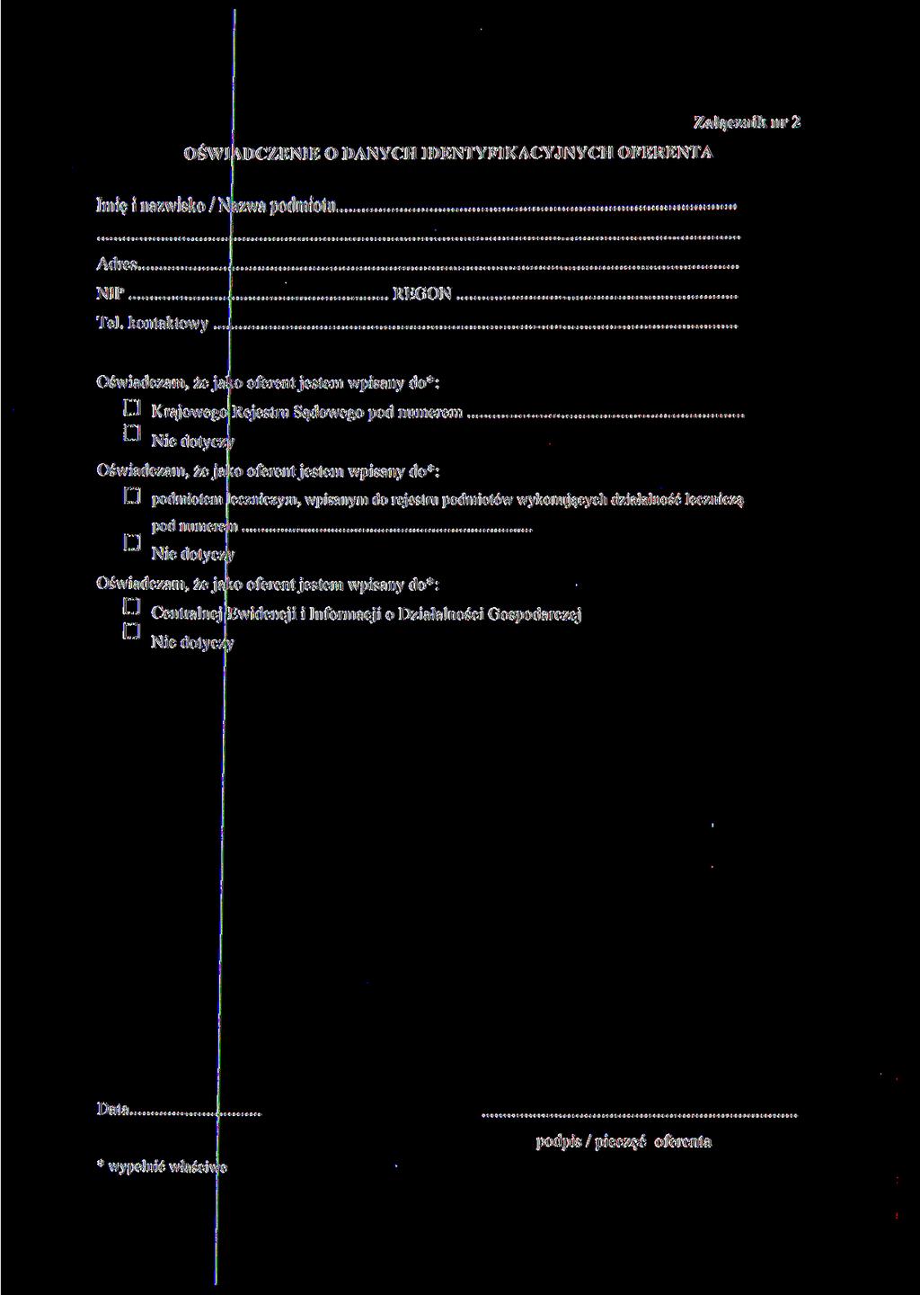 OŚWIADCZENIE O DANYCH IDENTYFIKACYJNYCH OFERENTA Załącznik nr 2 Imię i nazwisko / Nazwa podmiotu Adres NIP Tel.