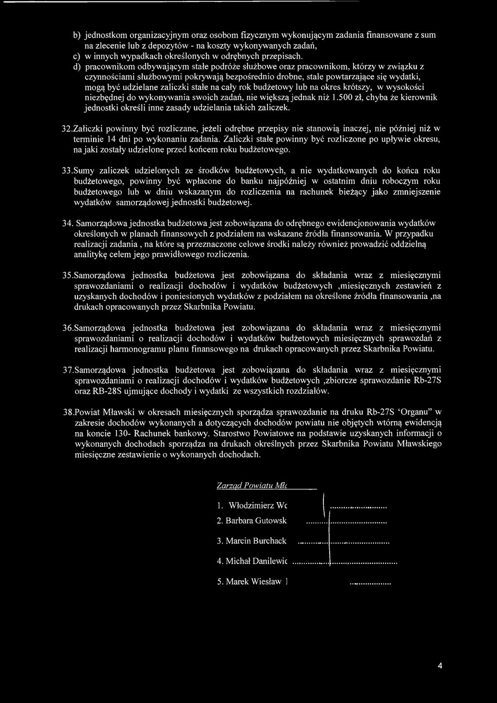 d) pracownikom odbywającym stałe podróże służbowe oraz pracownikom, którzy w związku z czynnościami służbowymi pokrywają bezpośrednio drobne, stale powtarzające się wydatki, mogą być udzielane