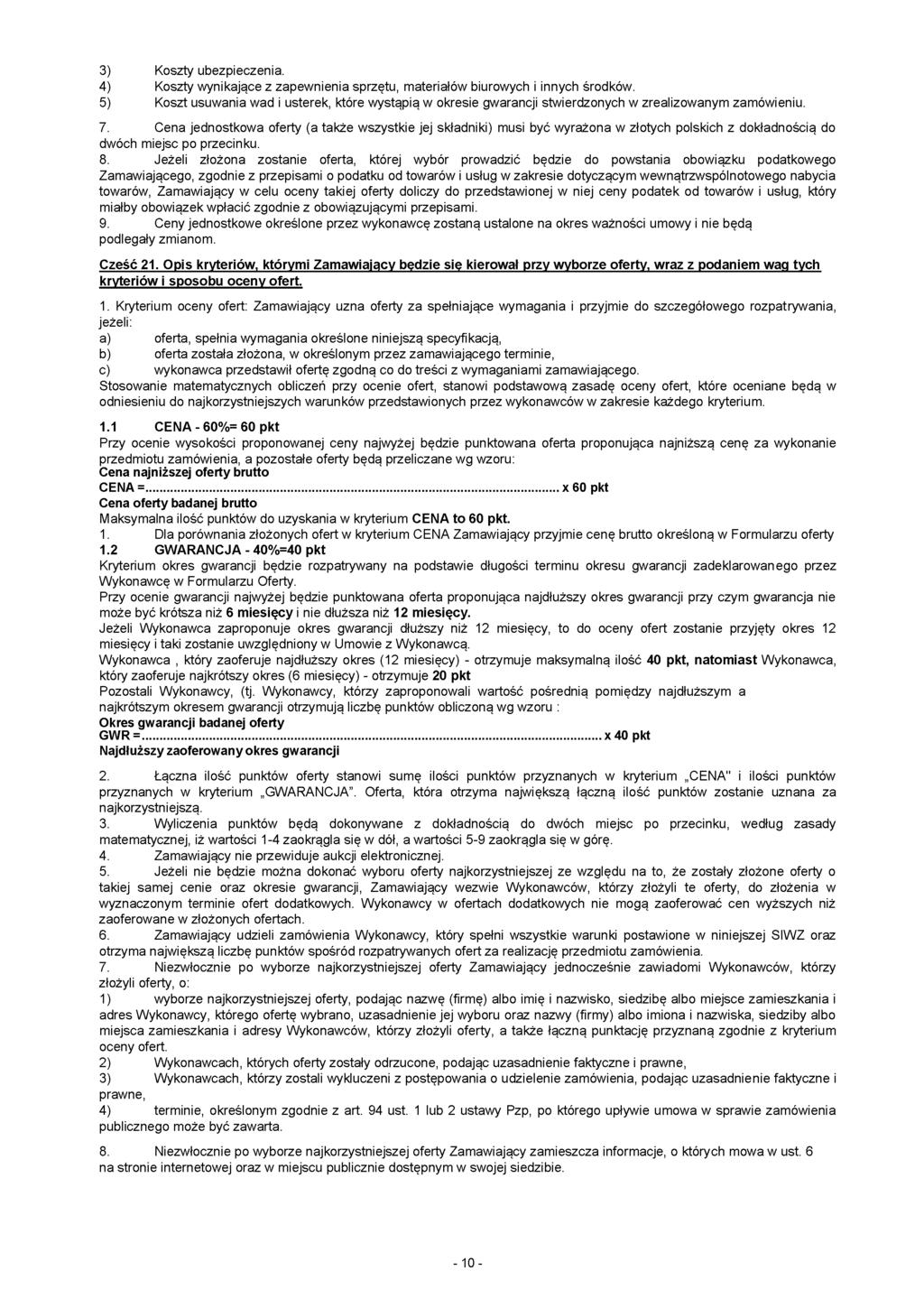3) Koszty ubezpieczenia. 4) Koszty wynikające z zapewnienia sprzętu, materiałów biurowych i innych środków.