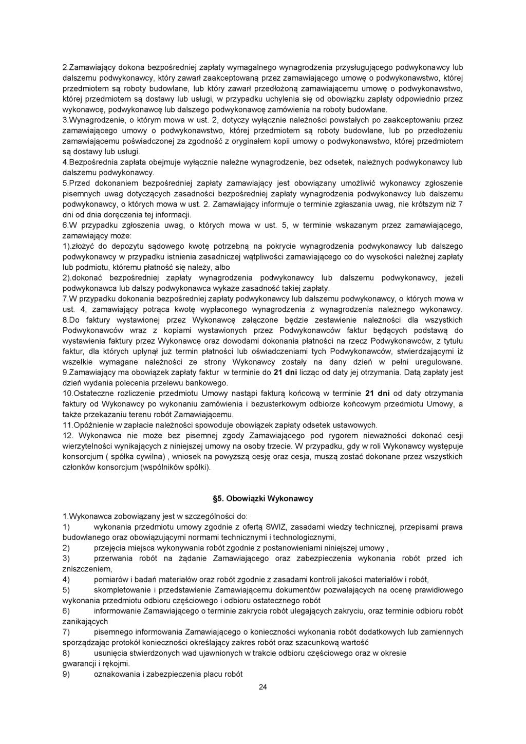 2. Zamawiający dokona bezpośredniej zapłaty wymagalnego wynagrodzenia przysługującego podwykona wcy lub dalszemu podwykonawcy, który zawarł zaakceptowaną przez zamawiającego umowę o podwykonawstwo,