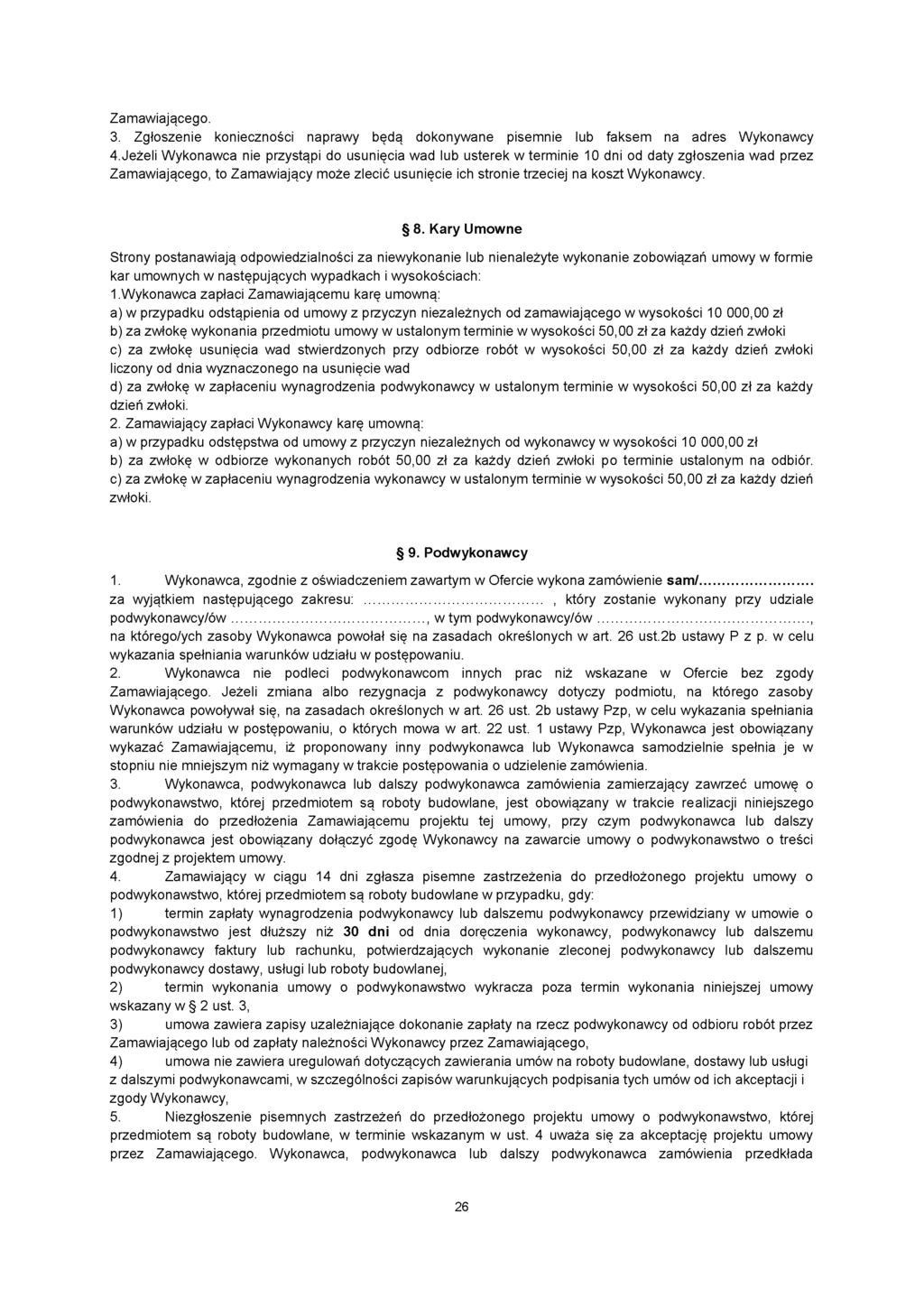 Zamawiającego. 3. Zgłoszenie konieczności naprawy będą dokonywane pisemnie lub faksem na adres Wykonawcy 4.