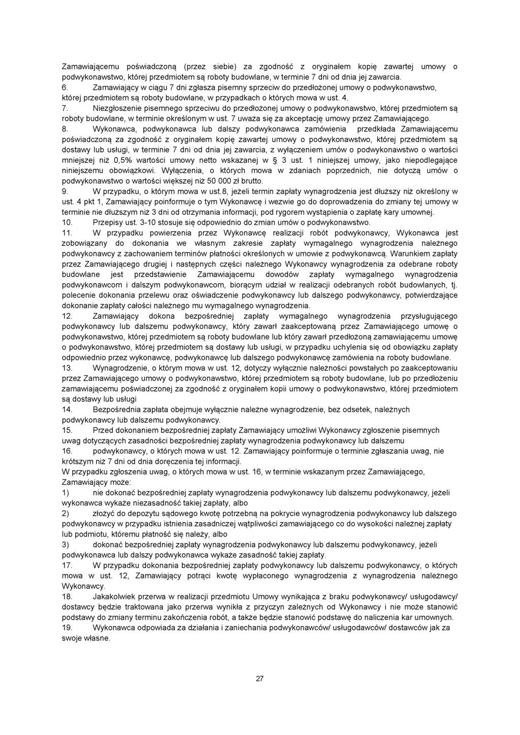 Zamawiającemu poświadczoną (przez siebie) za zgodność z oryginałem kopię zawartej umowy o podwykonawstwo, której przedmiotem są roboty budowlane, w terminie 7 dni od dnia jej zawarcia. 6.