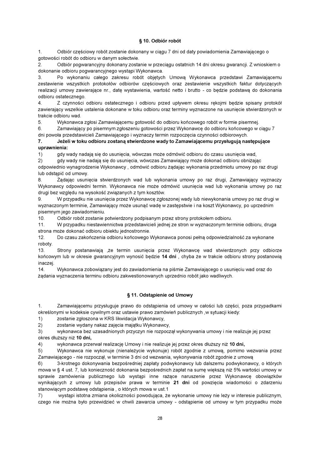 10. Odbiór robót 1. Odbiór częściowy robót zostanie dokonany w ciągu 7 dni od daty powiadomienia Zamawiającego o gotowości robót do odbioru w danym sołectwie. 2.
