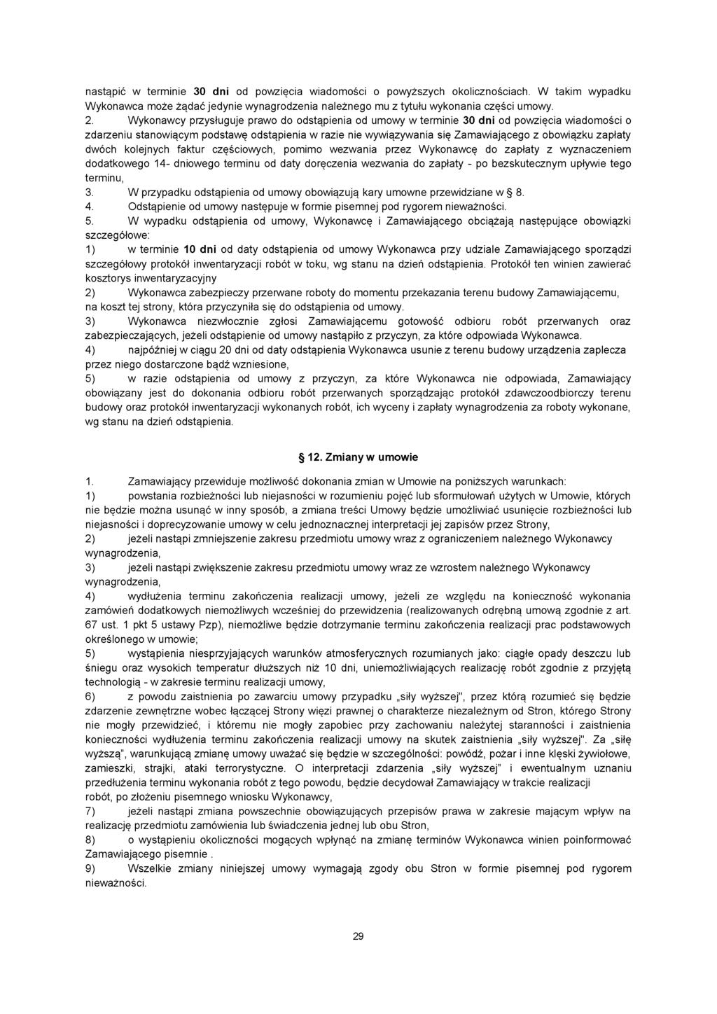 nastąpić w terminie 30 dni od powzięcia wiadomości o powyższych okolicznościach. W takim wypadku Wykonawca może żądać jedynie wynagrodzenia należnego mu z tytułu wykonania części umowy. 2.
