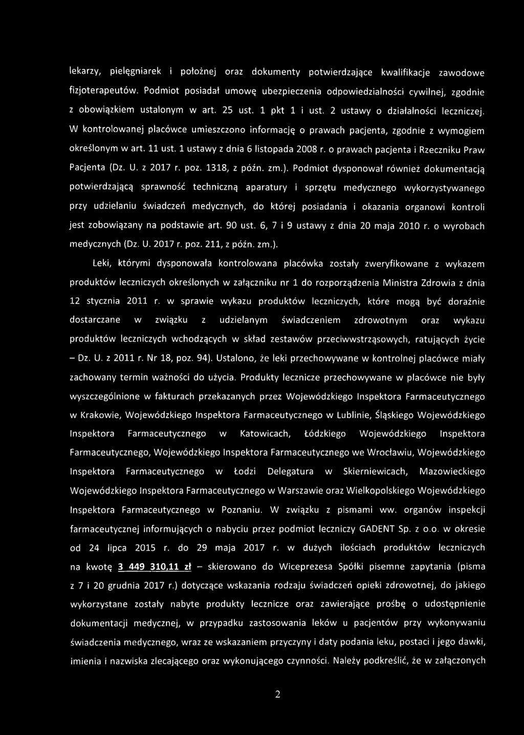 W kontrolowanej placówce umieszczono informację o prawach pacjenta, zgodnie z wymogiem określonym w art. 11 ust. 1 ustawy z dnia 6 listopada 2008 r. o prawach pacjenta i Rzeczniku Praw Pacjenta (Dz.