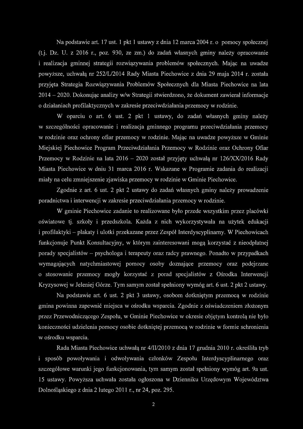 Mając na uwadze powyższe, uchwałą nr 252/L/2014 Rady Miasta Piechowice z dnia 29 maja 2014 r. została przyjęta Strategia Rozwiązywania Problemów Społecznych dla Miasta Piechowice na lata 2014-2020.