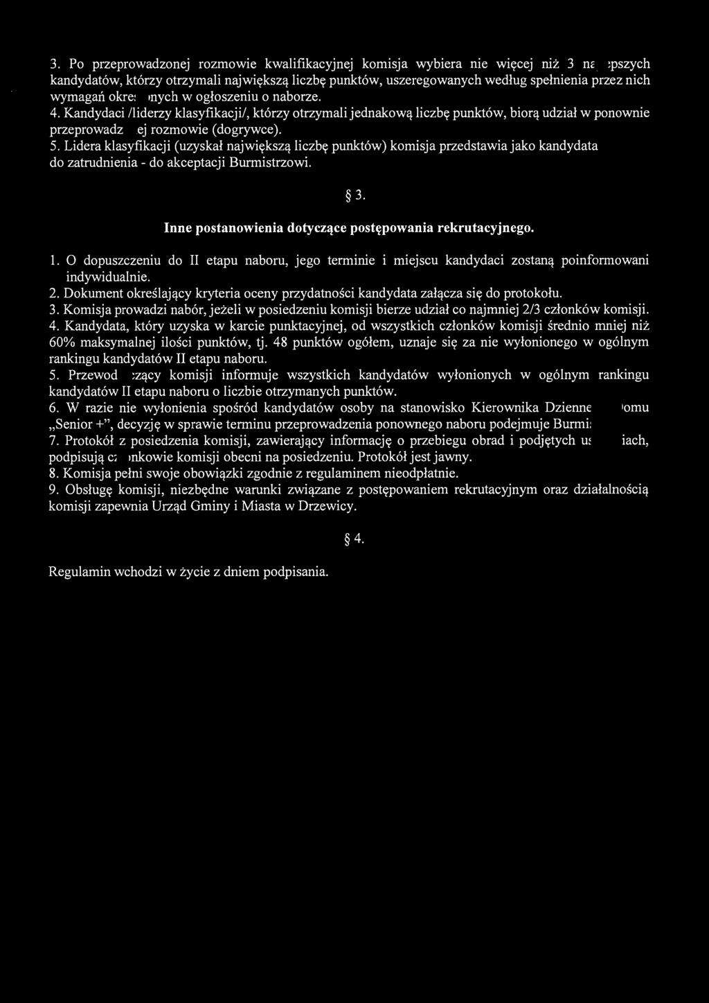 3. Po przeprowadzonej rozmowie kwalifikacyjnej komisja wybiera nie więcej niż 3 najlepszych kandydatów, którzy otrzymali największą liczbę punktów, uszeregowanych według spełnienia przez nich wymagań