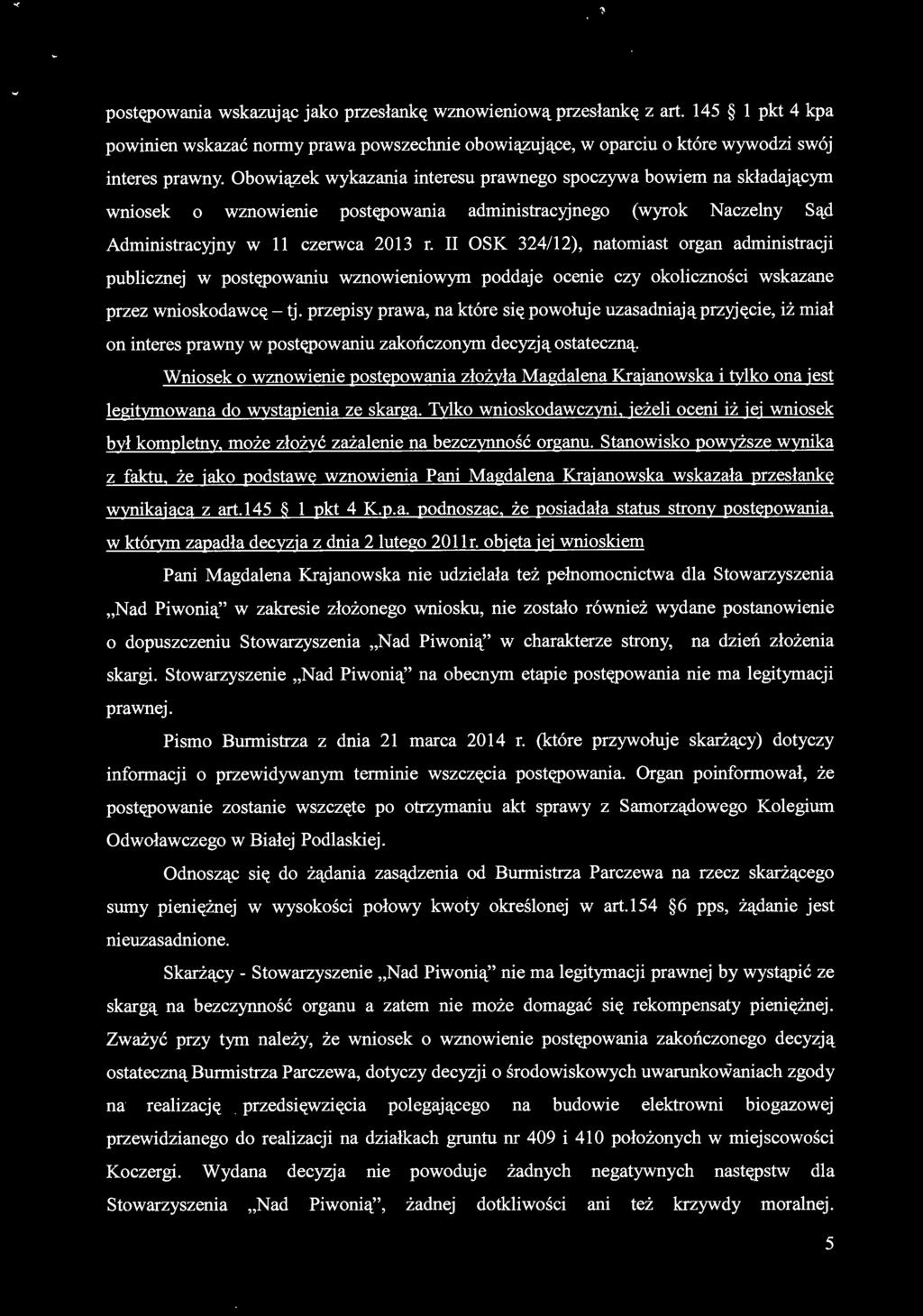 II OSK 324/1 2), natomiast organ administracji publicznej w postępowaniu wznowieniowym poddaje ocenie czy okoliczności wskazane przez wnioskodawcę - tj.