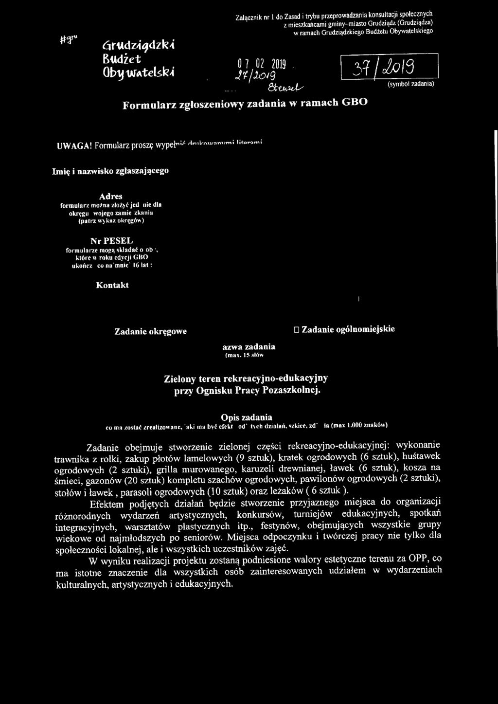 najmniej 16 lat: Kontakt Zadanie okręgowe 1 Nazwa zadania (max. 15słów) O Zadanie ogólnomiejskie Zielony teren rekreacyjno-edukacyjny przy Ognisku Pracy Pozaszkolnej. Opis zadania co ma.