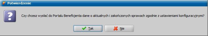 , który należy zaakceptować wybierając przycisk Tak w celu uruchomienia wysyłania danych do Portalu Beneficjenta.