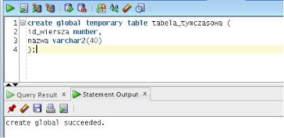 Tabele tymczasowe W Oracle możemy stworzyć tabelę tymczasową która będzie przechowywać dane tylko w czasie bieżącego połączenia. Tabela tymczasowa dostępna jest z wielu sesji.
