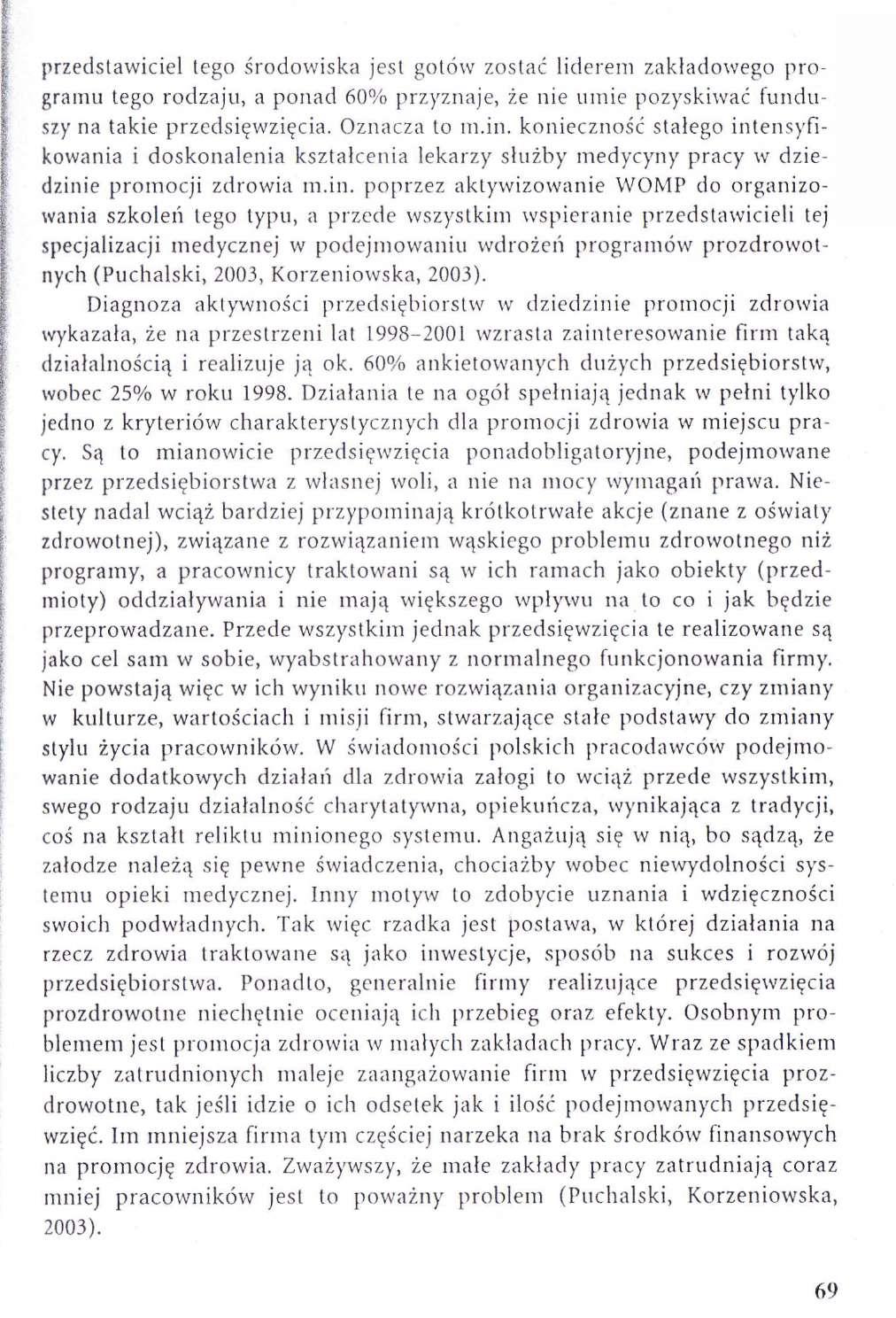 przedstawiciel tego środowiska jest gotów zostać liderem zakładowego programu tego rodzaju, a ponad 60% przyznaje, że nie umie pozyskiwać funduszy na takie przedsięwzięcia. Oznacza to m.in.