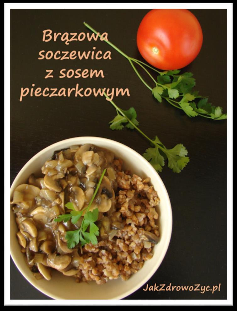 KASZA GRYCZANA Z SOCZEWICĄ I SOSEM PIECZARKOWYM 1 szklanka brązowej soczewicy 1 szklanka kaszy gryczanej 0,5 kg pieczarek 2 duże cebule 2 łyżki mąki pszennej 1 łyżka sosu sojowego 1.