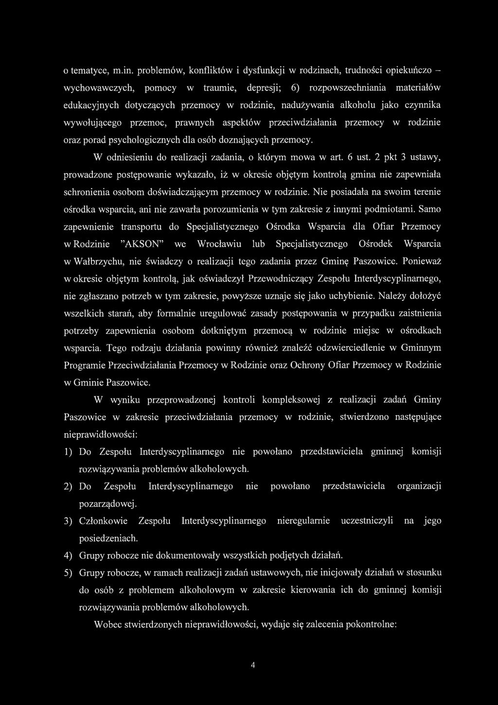 nadużywania alkoholu jako czynnika wywołującego przemoc, prawnych aspektów przeciwdziałania przemocy w rodzinie oraz porad psychologicznych dla osób doznających przemocy.