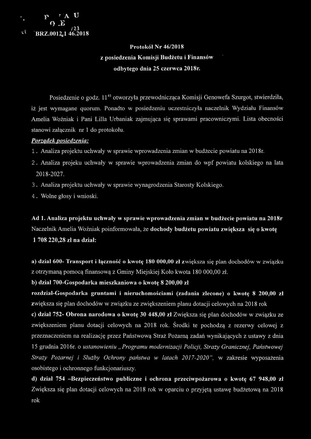 Ponadto w posiedzeniu uczestniczyła naczelnik Wydziału Finansów Amelia Woźniak i Pani Lilla Urbaniak zajmująca się sprawami pracowniczymi. Lista obecności stanowi załącznik nr 1 do protokołu.