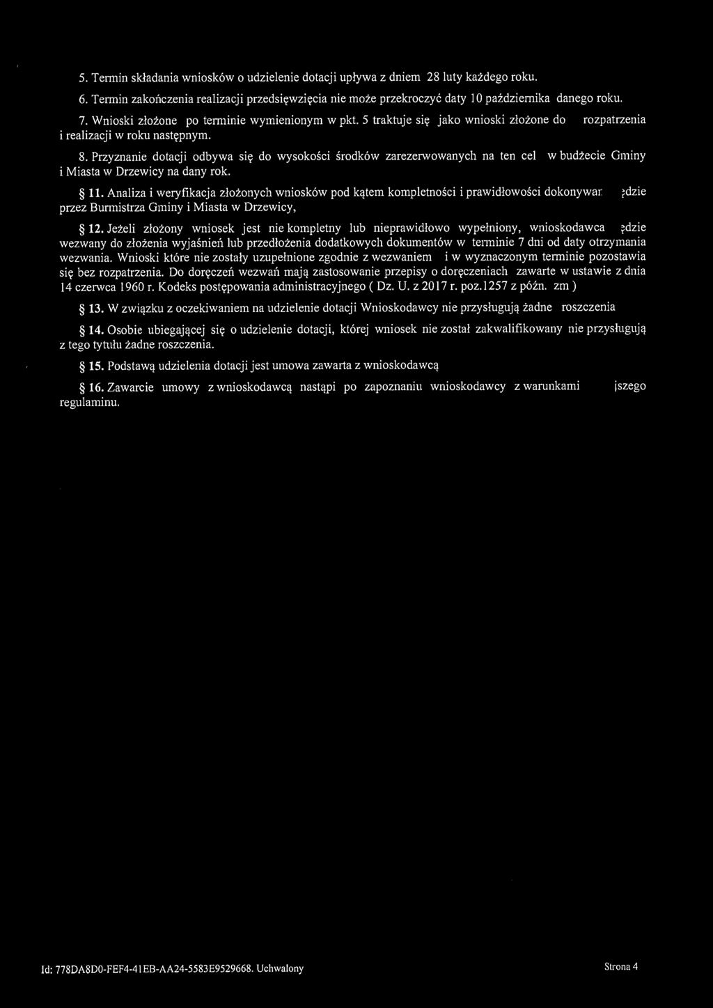 5. Termin składania wniosków o udzielenie dotacji upływa z dniem 28 luty każdego roku. 6. Termin zak01'lczenia realizacji przedsięwzięcia nie może przekroczyć daty l O października danego roku. 7.