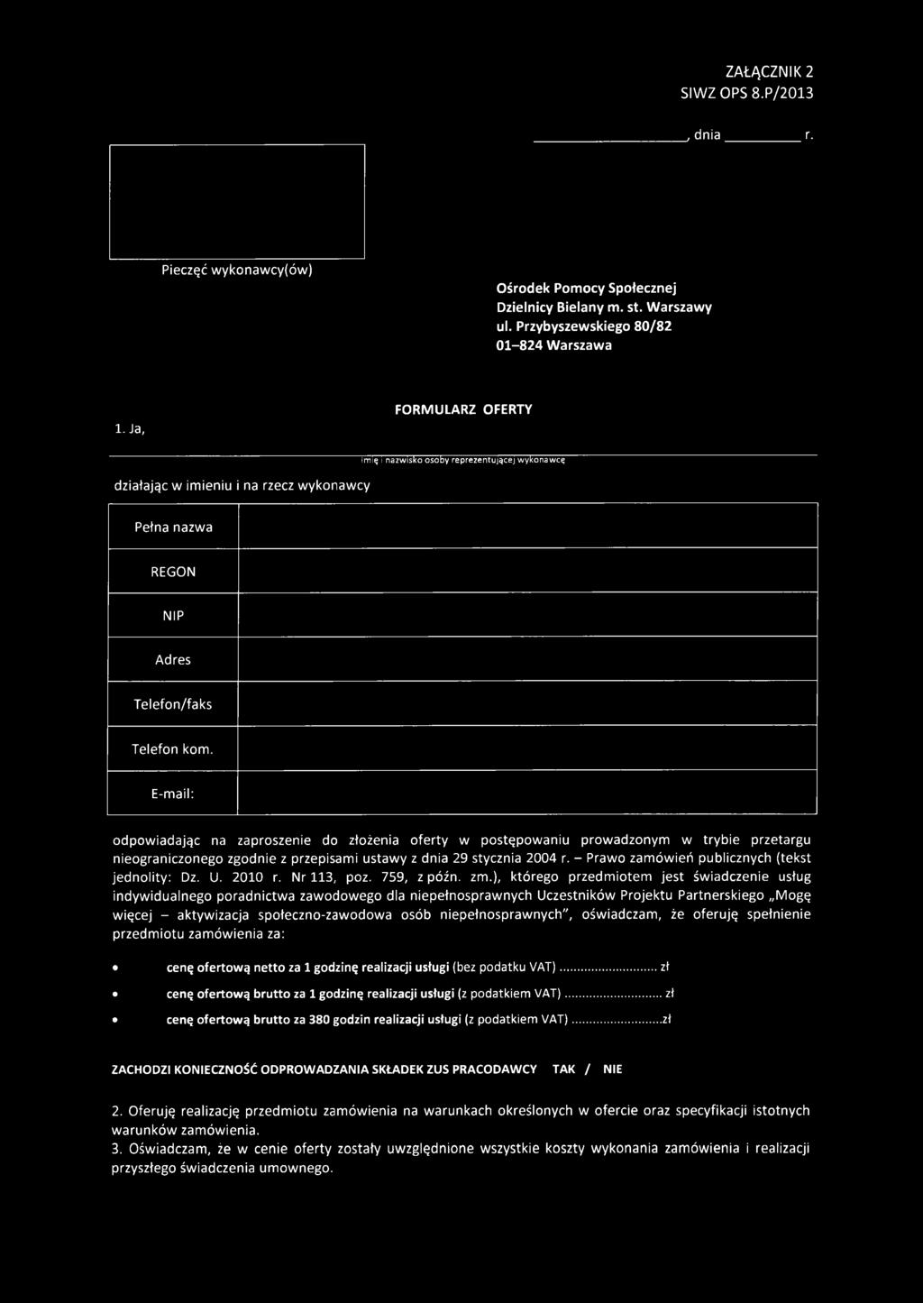 E-mail: odpow iadając na zaproszenie do złożenia oferty w postępowaniu prowadzonym w trybie przetargu nieograniczonego zgodnie z przepisami ustawy z dnia 29 stycznia 2004 r.