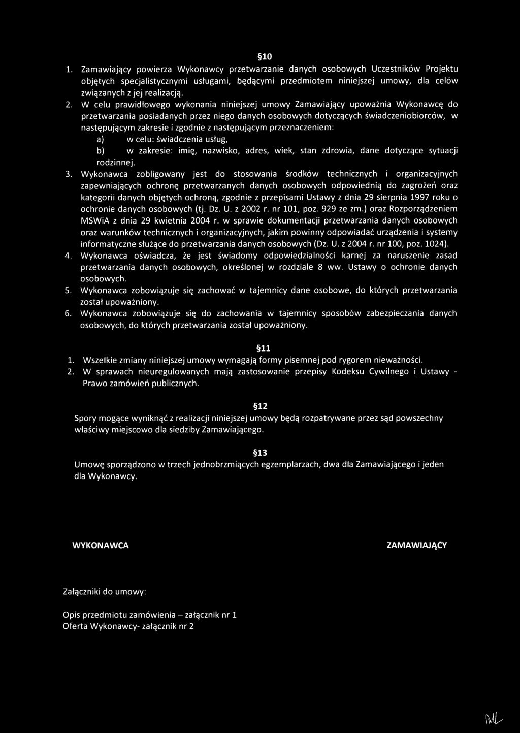 W celu prawidłowego wykonania niniejszej umowy Zamawiający upoważnia Wykonawcę do przetwarzania posiadanych przez niego danych osobowych dotyczących świadczeniobiorców, w następującym zakresie i