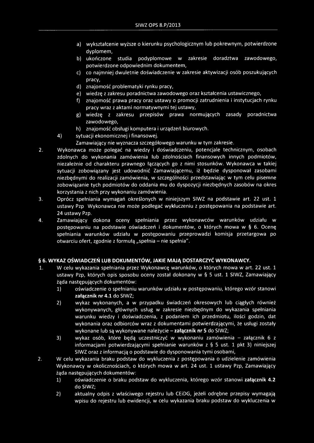 znajomość prawa pracy oraz ustawy o promocji zatrudnienia i instytucjach rynku pracy wraz z aktami normatywnymi tej ustawy, g) wiedzę z zakresu przepisów prawa normujących zasady poradnictwa