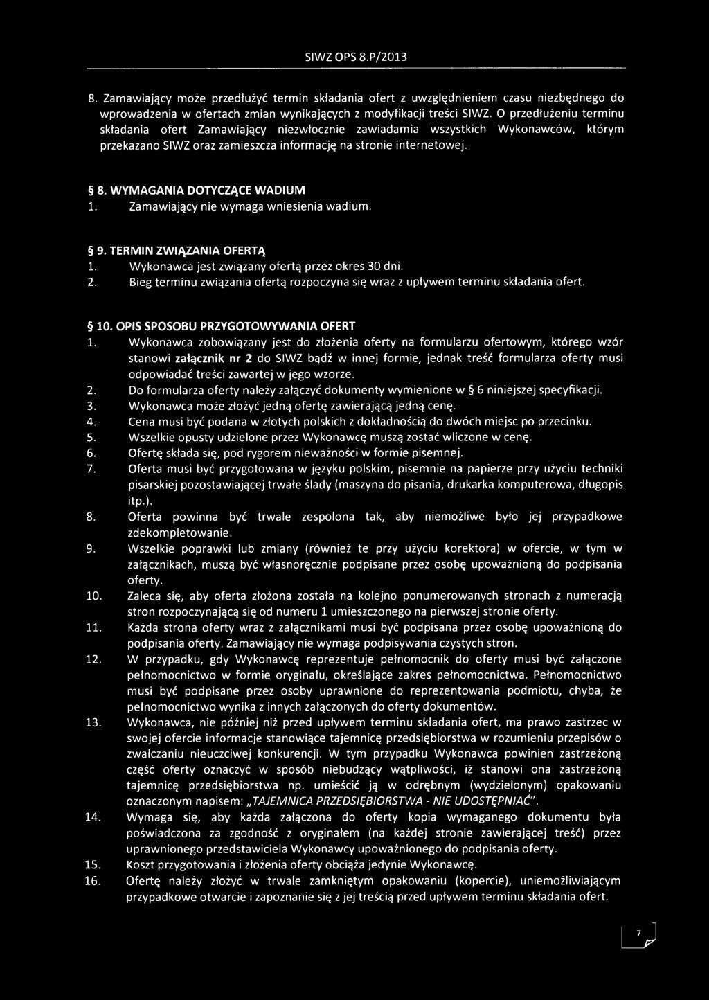 WYMAGANIA DOTYCZĄCE WADIUM 1. Zamawiający nie wymaga wniesienia wadium. 9. TERMIN ZWIĄZANIA OFERTĄ 1. Wykonawca jest związany ofertą przez okres 30 dni. 2.
