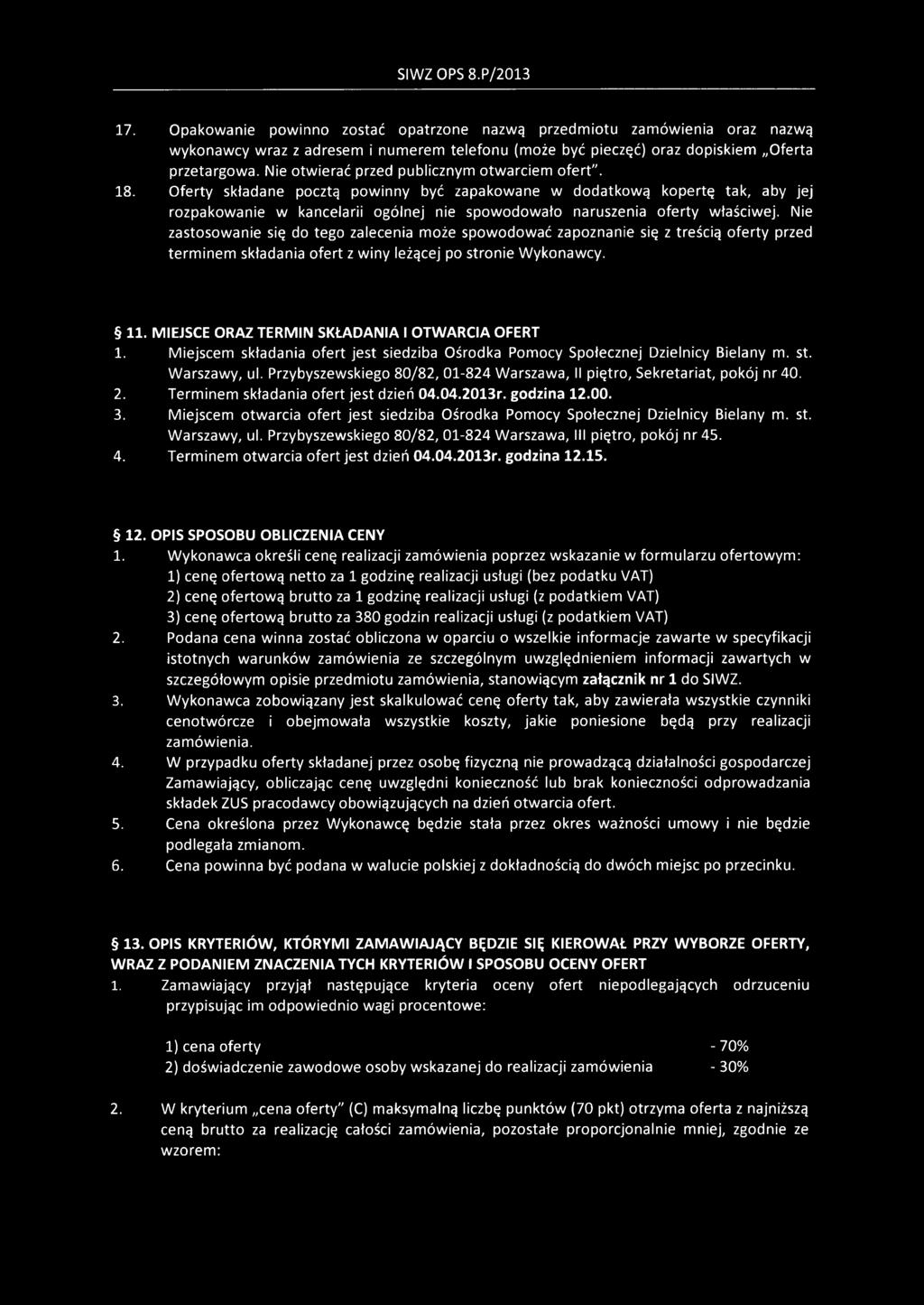 Oferty składane pocztą powinny być zapakowane w dodatkową kopertę tak, aby jej rozpakowanie w kancelarii ogólnej nie spowodowało naruszenia oferty właściwej.