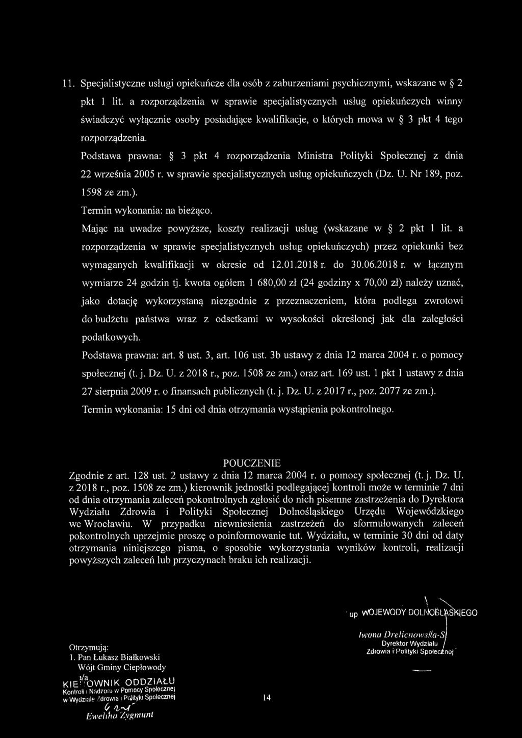 Podstawa prawna: 3 pkt 4 rozporządzenia Ministra Polityki Społecznej z dnia 22 września 2005 r. w sprawie specjalistycznych usług opiekuńczych (Dz. U. Nr 189, poz. 1598 ze zm.).