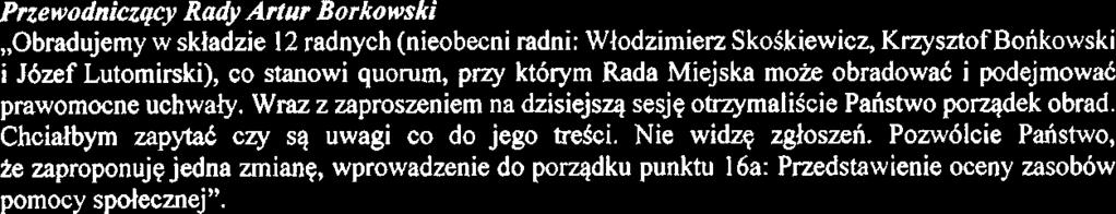 quorum, przy kt6rym Rada Miejska moie obradowab i podejmowak prawomocne uchwaty. Wraz z zaproszeniem na dzisiejsq sesjq otrzymaliscie Pahshvo porqdek obrad.