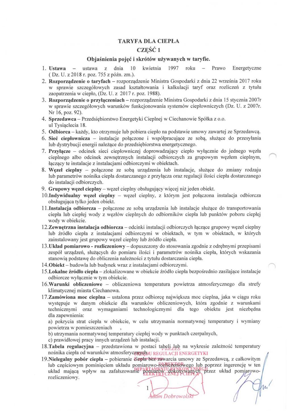 Dziennik Urzędowy Województwa Mazowieckiego 4 Poz. 6798 TARYFA DLA CIEPŁA CZĘŚĆ 1 Objaśnienia pojęć i skrótów używanych w taryfie. 1. Ustawa - ustawa z dnia 10 kwietnia 1997 roku - Prawo Energetyczne ( Dz.