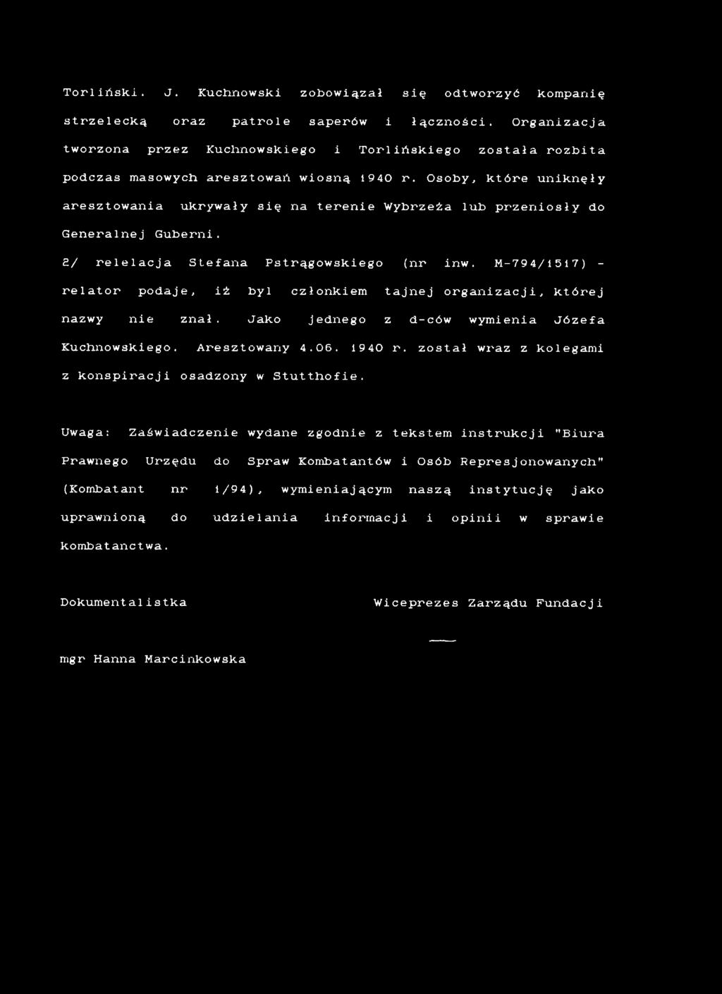 Aresztowany 4.06. i940 r. został wraz z kolegami z konspiracji osadzony w Stutthofie.
