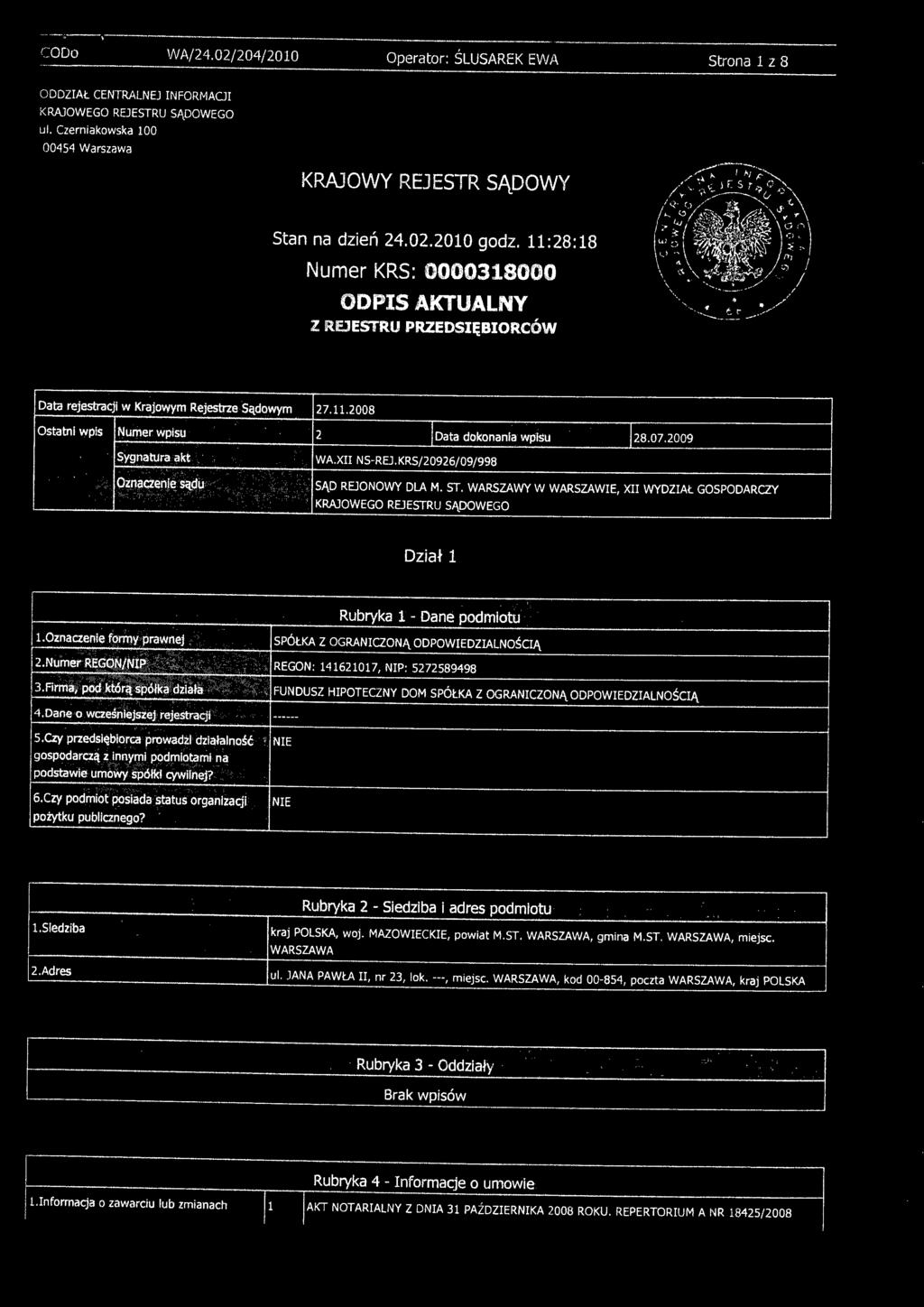 11:28:18 NumerKRS: 0000318000 ODPIS AKTUALNY Z REJESTRU PRZEDSIĘBIORCÓW Data rejestracji w Krajowym Rejestrze Sądowym 27.11.2008 Ostatni wpis Numer wpisu 2 l Data dokonania wpisu 128.07.