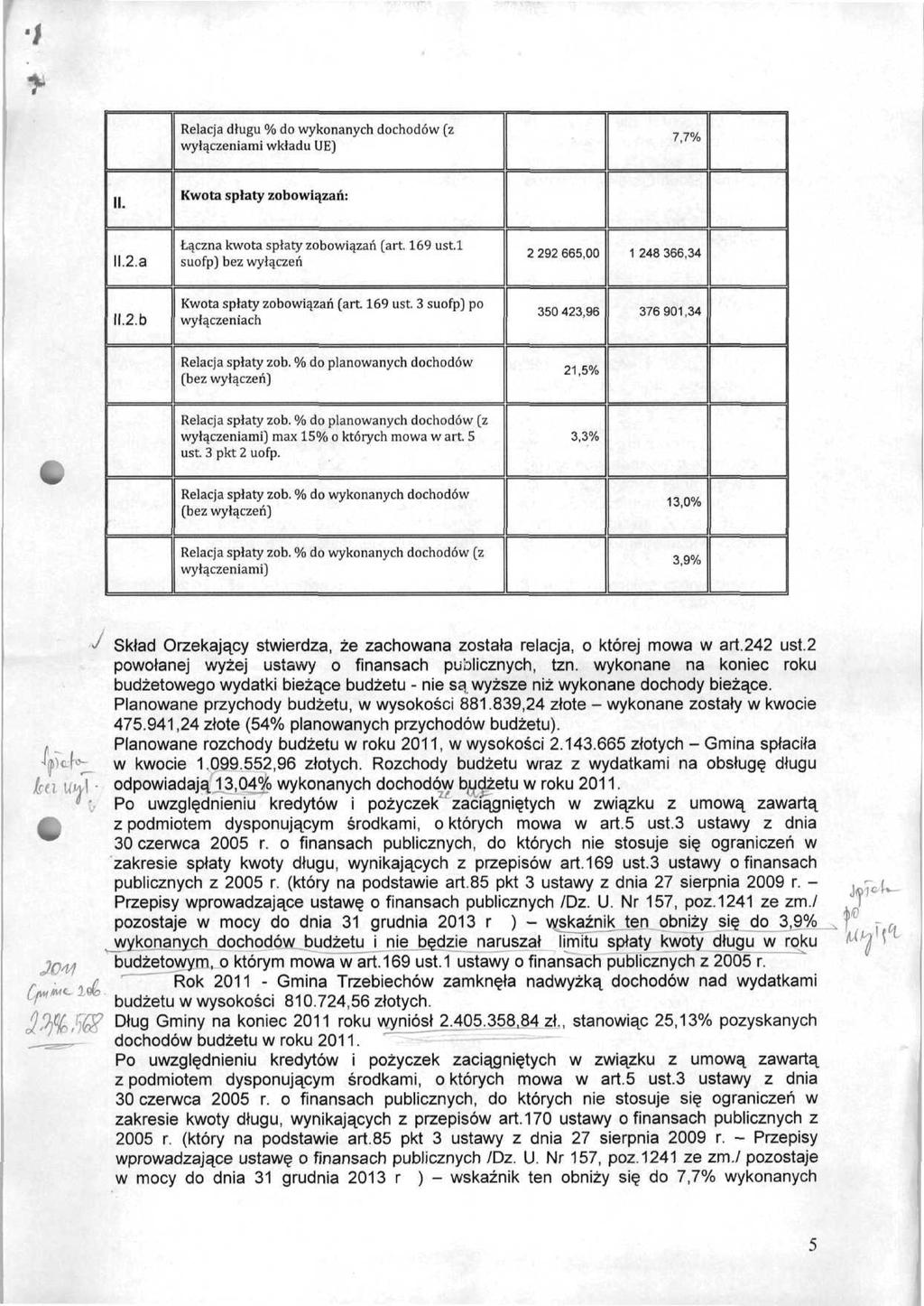 Relacja długu % do wykonanych dochodów (z wyłączeniami wkładu UE) 7,7% II. Kwota spłaty zobowiązań: 11.2.3 Łączna kwota spłaty zobowiązań (art.